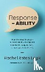 Estes Leyk, Rachel - Response - ABILITY: How the Need to Unlock a Child's Ability to Respond Shapes the Way We Love, Care, Support, and Uplift.