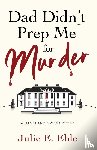 Eble, Julie E. - Dad Didn't Prep Me For Murder