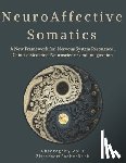 Zitterbart Ma, Katherine - Neuroaffective Somatics: A New Framework for Nervous System Resonance: Chinese Medicine, Neuroscience, and Imagination