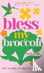 Kalil, Seanra - Bless My Broccoli: A Whole Faith, Plant-Based Prayer Book for Those Who Want to Eat Like an Angel