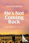 Bruno, Theresa - He's Not Coming Back: Rewriting Life after Loss: a Path to Healing