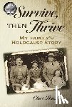 Bursky, Clare - Survive, Then Thrive: My Family's Holocaust Story