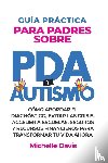 Davis, Michelle - GUÍA PRÁCTICA PARA PADRES SOBRE PDA Y AUTISMO