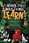 Vance Anderson, Candice - Where the Wild Things Learn!: Playing the W.I.L.D. Card: A School Leader's Guide to Understanding the Non-Conforming Student with Humor and Heart
