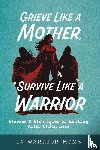 Davis, Michele, Durham, Amy, Stanley, Jenny - Grieve Like A Mother, Survive Like A Warrior
