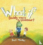 Manley, Bret - What If Daddy Were A Dinosaur?
