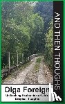 Foreign, Olga - And Then Thoughts: Unflinching Exploration of Life's Deepest Thoughts