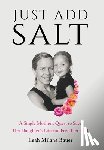 Milana Bauer, Leah - Just Add Salt: A Single Mother's Quest to Save Her Daughter's Life and Feed Her Soul