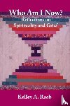 Raab, Kelley A. - Who Am I Now? Reflections on Spirituality and Grief
