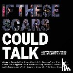 Lopez, Nadia - If These Scars Could Talk: Women Transforming Wounds into Wisdom