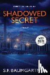 Baumgartner, S. F. - Shadowed Secret: A Thriller (Large Print)