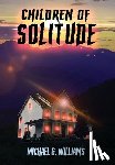 Williams, Michael G. - Children of Solitude