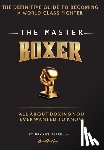 Perrella, Bryant - The Master Boxer: The Definitive Guide to Becoming a World Class Fighter