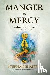 Ripple, Stephanie - Manger to Mercy: Portraits of Grace
