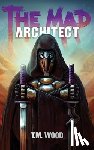 Wood, T. M. - The Mad Architect