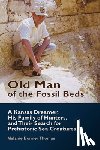 Bonner Thomas, Melanie - Old Man of the Fossil Beds: A Kansas Dreamer, His Family of Hunters, and Their Search for Prehistoric Sea Creatures