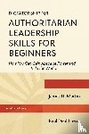 Martin, James R. - Dictatorship 101 Authoritarian Leadership Skills forBeginners