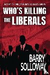 Solloway, Barry - Who's Killing the Liberals