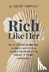 Bishop-Andrews, Aj - Rich Like Her: Four Women Redefining Success, Reclaiming Power, and Navigating Wealth on Their Own Terms