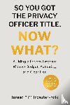 Troester-Falk, Teresa "T" - SO YOU GOT THE PRIVACY OFFICER TITLE. NOW WHAT?