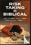 Chang, Matthew - Risk-Taking Is Biblical: What the Bible Tells Us About Pursuing Kingdom Building
