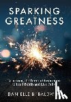 Baldwin, Danielle B. - Sparking Greatness: Harnessing the Power of Inspiration to Lead Boldly and Live Fully