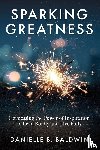 Baldwin, Danielle B. - Sparking Greatness