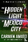Amato, Carmen - The Hidden Light of Mexico City