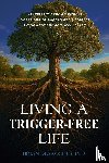 DesRoches, Brian - Living a Trigger-Free Life