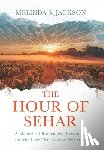 Jackson, Melinda S. - The Hour of Sehar: A Memoir of Brokenness, Becoming, and the Love that Rewrote My Story
