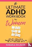 Salazar, Mikaela - The Ultimate ADHD Workbook for Women