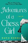Kormanik, Katie - Adventures of a Chess Girl: Into the Depths of the Chess World and Back Again