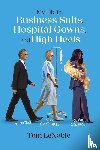 Lenoble, Tom - My Life in Business Suits, Hospital Gowns, and High Heels
