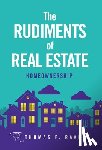 Ravert, Thomas F. - The Rudiments of Real Estate: Homeownership