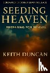 Duncan, Keith - Seeding Heaven: Preparing for Revival