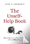 Vreeland, Carl T. - The Unself-Help Book: How to Get Out of Your Own Way and Start Being Happy