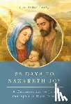 Foudy, Charlotte - 33 Days to Nazareth Joy: A Consecration to Jesus Through the Holy Family