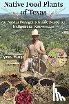 Harp, Cyrus Andrew - Native Food Plants of Texas: An Austin Forager's Guide Based on Indigenous Knowledge