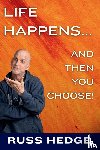 Hedge, Russ - Life Happens... And Then You Choose!