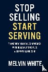 White, Melvin - Stop Selling! Start Serving