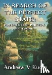 Kudin, Andrew V. - In Search of the Perfect State: Foundations of Political Philosophy