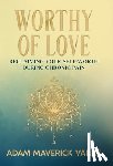 Vance, Adam Maverick - Worthy of Love: Reclaiming Your Self-Worth During Chronic Pain