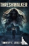 Jorgensen, Timothy E. - Threshwalker