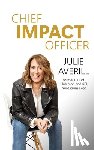 Averill, Julie - Chief Impact Officer: Real Transformation Comes from Human--Not Just Artificial--Intelligence