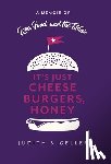 Geller, Judith - It's Just Cheeseburgers, Honey: A Memoir of Love, Food, and the Titanic