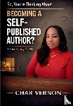 Vernon, Char - Vernon, C: So, You're Thinking About Becoming a Self-Publish
