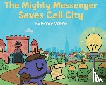 Malcher, Brooke - The Mighty Messenger Saves Cell City