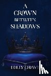 Crowe, Holly - A Crown Between Shadows