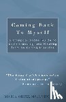 Ortiz, Maria - Coming Back To Myself: A Compassionate Guide To Understanding and Healing From an Eating Disorder