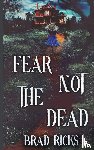Ricks, Brad - Fear Not The Dead
